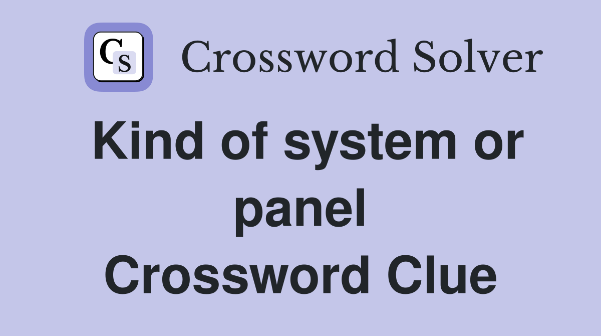 Kind of system or panel Crossword Clue Answers Crossword Solver